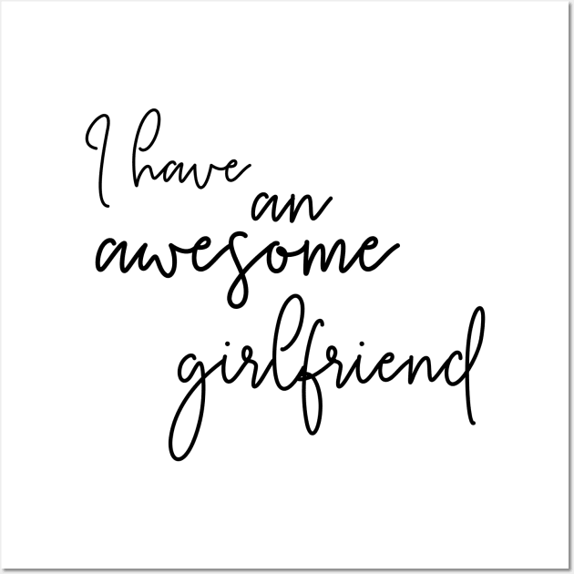 I Have an Awesome Girlfriend Wall Art by NAYAZstore